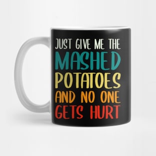 Just Give Me The Mashed Potatoes Funny Thanksgiving Christmas Mug